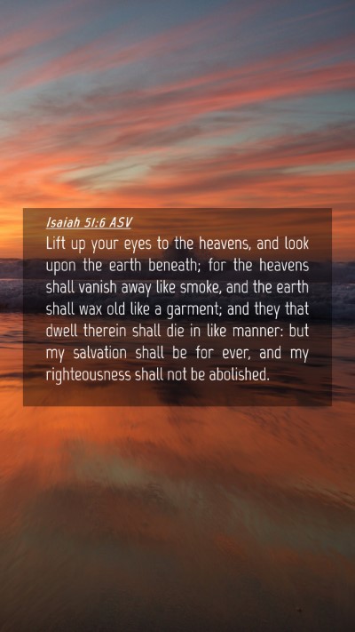 Picture 04 - Isaiah 51:6 ASV Mobile Phone Wallpaper - Lift up your eyes to the heavens, and look upon - Mobile Bible Verse Wallpaper