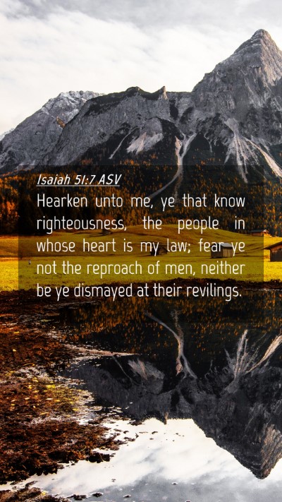 Picture 04 - Isaiah 51:7 ASV Mobile Phone Wallpaper - Hearken unto me, ye that know righteousness, the - Mobile Bible Verse Wallpaper