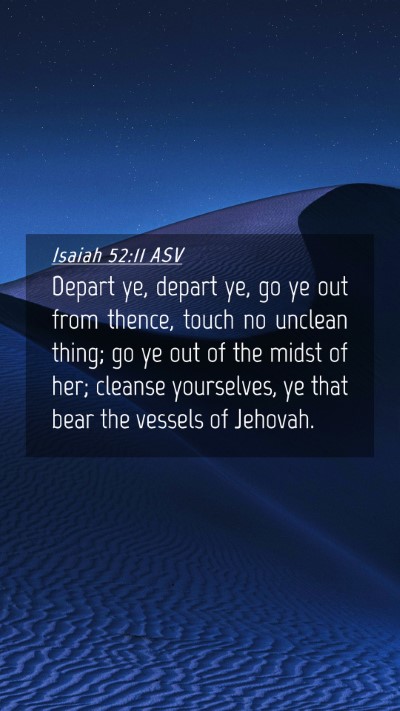 Picture 04 - Isaiah 52:11 ASV Mobile Phone Wallpaper - Depart ye, depart ye, go ye out from thence, - Mobile Bible Verse Wallpaper