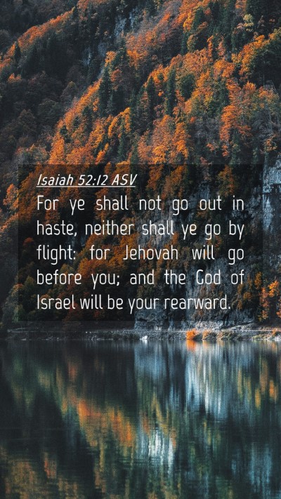 Picture 04 - Isaiah 52:12 ASV Mobile Phone Wallpaper - For ye shall not go out in haste, neither shall - Mobile Bible Verse Wallpaper
