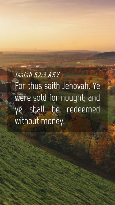 Picture 04 - Isaiah 52:3 ASV Mobile Phone Wallpaper - For thus saith Jehovah, Ye were sold for nought; - Mobile Bible Verse Wallpaper
