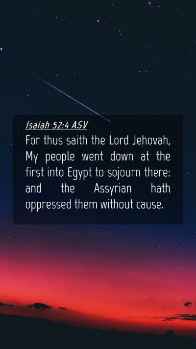Picture 04 - Isaiah 52:4 ASV Mobile Phone Wallpaper - For thus saith the Lord Jehovah, My people went - Mobile Bible Verse Wallpaper
