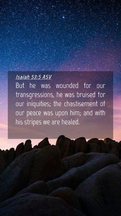 Picture 04 - Isaiah 53:5 ASV Mobile Phone Wallpaper - But he was wounded for our transgressions, he was - Mobile Bible Verse Wallpaper