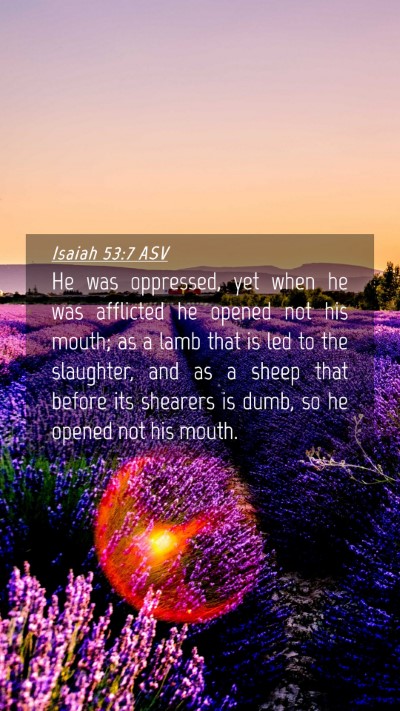 Picture 04 - Isaiah 53:7 ASV Mobile Phone Wallpaper - He was oppressed, yet when he was afflicted he - Mobile Bible Verse Wallpaper
