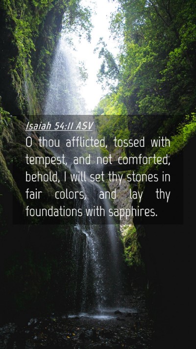 Picture 04 - Isaiah 54:11 ASV Mobile Phone Wallpaper - O thou afflicted, tossed with tempest, and not - Mobile Bible Verse Wallpaper