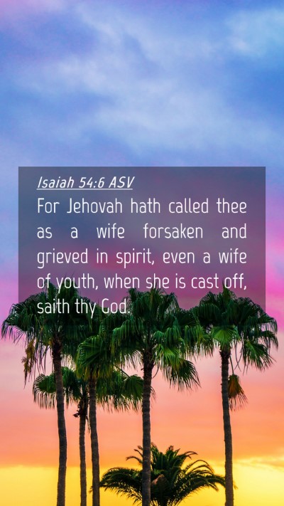 Picture 04 - Isaiah 54:6 ASV Mobile Phone Wallpaper - For Jehovah hath called thee as a wife forsaken - Mobile Bible Verse Wallpaper