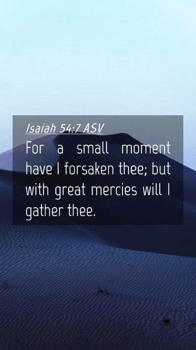 Picture 04 - Isaiah 54:7 ASV Mobile Phone Wallpaper - For a small moment have I forsaken thee; but with - Mobile Bible Verse Wallpaper