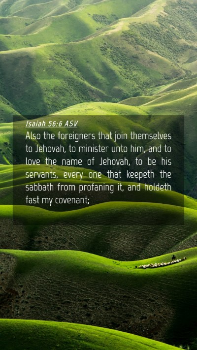 Picture 04 - Isaiah 56:6 ASV Mobile Phone Wallpaper - Also the foreigners that join themselves to - Mobile Bible Verse Wallpaper