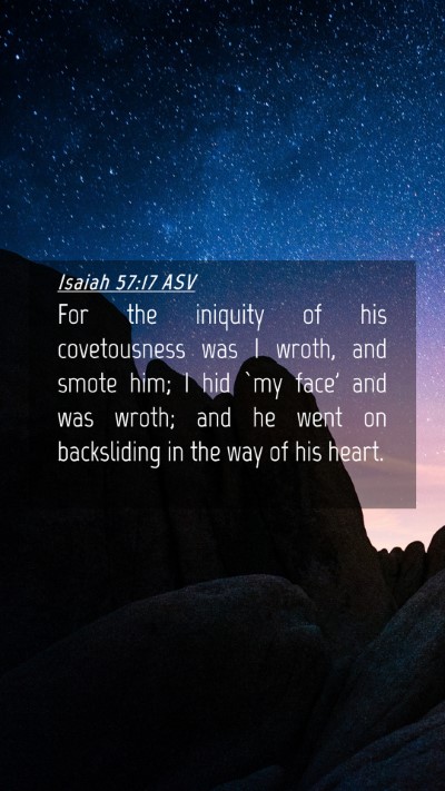 Picture 04 - Isaiah 57:17 ASV Mobile Phone Wallpaper - For the iniquity of his covetousness was I wroth, - Mobile Bible Verse Wallpaper