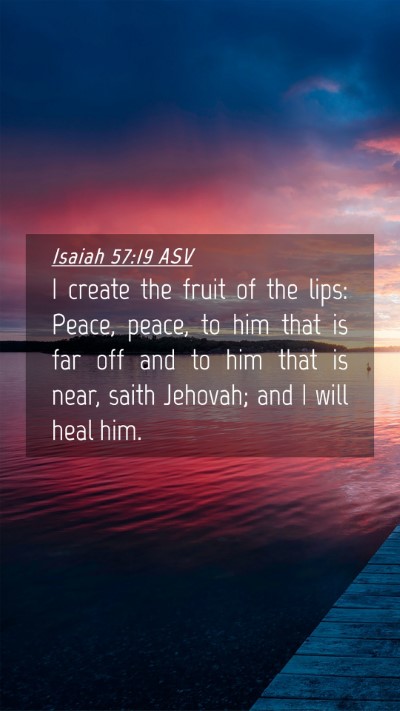 Picture 04 - Isaiah 57:19 ASV Mobile Phone Wallpaper - I create the fruit of the lips: Peace, peace, to - Mobile Bible Verse Wallpaper
