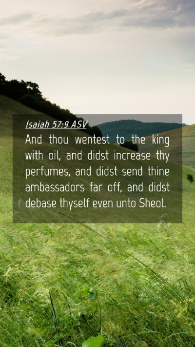 Picture 04 - Isaiah 57:9 ASV Mobile Phone Wallpaper - And thou wentest to the king with oil, and didst - Mobile Bible Verse Wallpaper