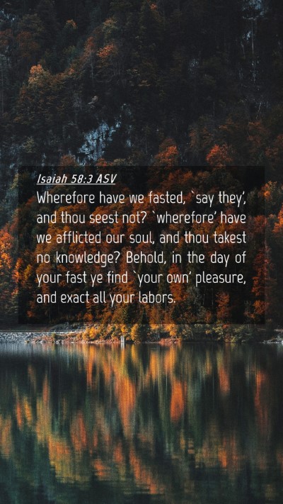 Picture 04 - Isaiah 58:3 ASV Mobile Phone Wallpaper - Wherefore have we fasted, `say they', and thou - Mobile Bible Verse Wallpaper