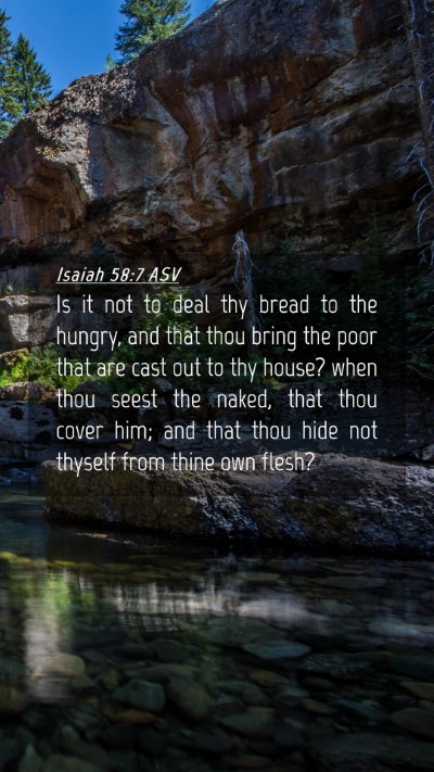 Picture 04 - Isaiah 58:7 ASV Mobile Phone Wallpaper - Is it not to deal thy bread to the hungry, and - Mobile Bible Verse Wallpaper