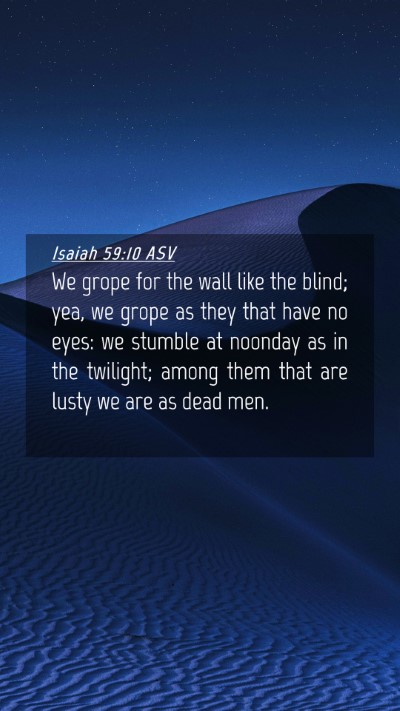 Picture 04 - Isaiah 59:10 ASV Mobile Phone Wallpaper - We grope for the wall like the blind; yea, we - Mobile Bible Verse Wallpaper