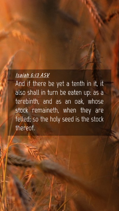 Picture 04 - Isaiah 6:13 ASV Mobile Phone Wallpaper - And if there be yet a tenth in it, it also shall - Mobile Bible Verse Wallpaper