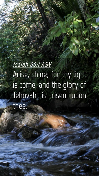 Picture 04 - Isaiah 60:1 ASV Mobile Phone Wallpaper - Arise, shine; for thy light is come, and the - Mobile Bible Verse Wallpaper
