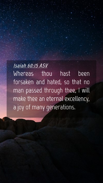 Picture 04 - Isaiah 60:15 ASV Mobile Phone Wallpaper - Whereas thou hast been forsaken and hated, so - Mobile Bible Verse Wallpaper
