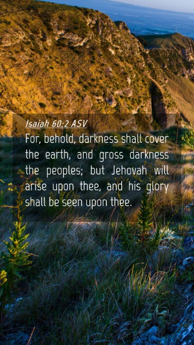 Picture 04 - Isaiah 60:2 ASV Mobile Phone Wallpaper - For, behold, darkness shall cover the earth, and - Mobile Bible Verse Wallpaper