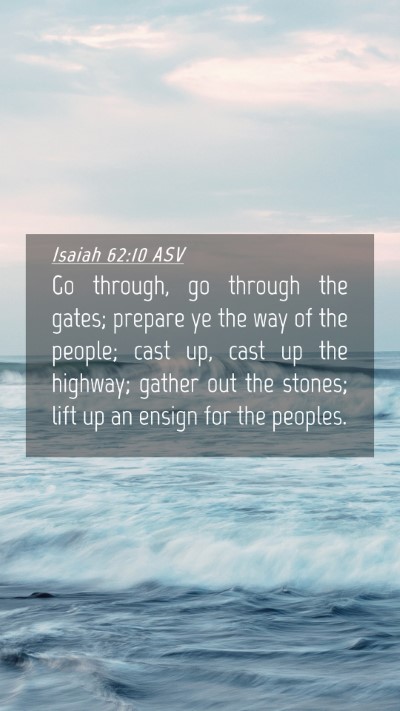 Picture 04 - Isaiah 62:10 ASV Mobile Phone Wallpaper - Go through, go through the gates; prepare ye the - Mobile Bible Verse Wallpaper
