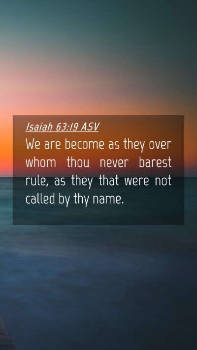Picture 04 - Isaiah 63:19 ASV Mobile Phone Wallpaper - We are become as they over whom thou never barest - Mobile Bible Verse Wallpaper