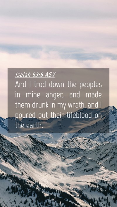Picture 04 - Isaiah 63:6 ASV Mobile Phone Wallpaper - And I trod down the peoples in mine anger, and - Mobile Bible Verse Wallpaper