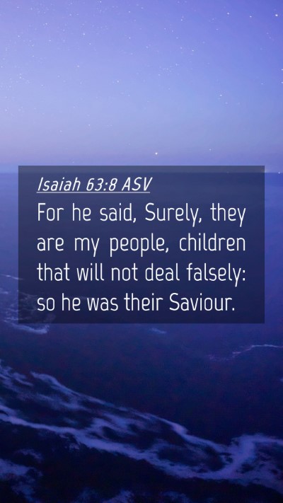 Picture 04 - Isaiah 63:8 ASV Mobile Phone Wallpaper - For he said, Surely, they are my people, children - Mobile Bible Verse Wallpaper