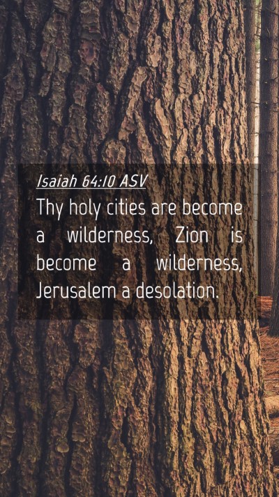 Picture 04 - Isaiah 64:10 ASV Mobile Phone Wallpaper - Thy holy cities are become a wilderness, Zion is - Mobile Bible Verse Wallpaper