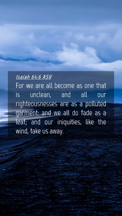 Picture 04 - Isaiah 64:6 ASV Mobile Phone Wallpaper - For we are all become as one that is unclean, and - Mobile Bible Verse Wallpaper