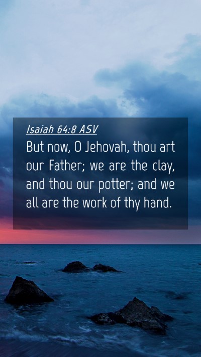 Picture 04 - Isaiah 64:8 ASV Mobile Phone Wallpaper - But now, O Jehovah, thou art our Father; we are - Mobile Bible Verse Wallpaper