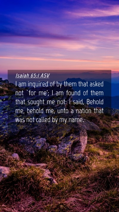 Picture 04 - Isaiah 65:1 ASV Mobile Phone Wallpaper - I am inquired of by them that asked not `for me'; - Mobile Bible Verse Wallpaper