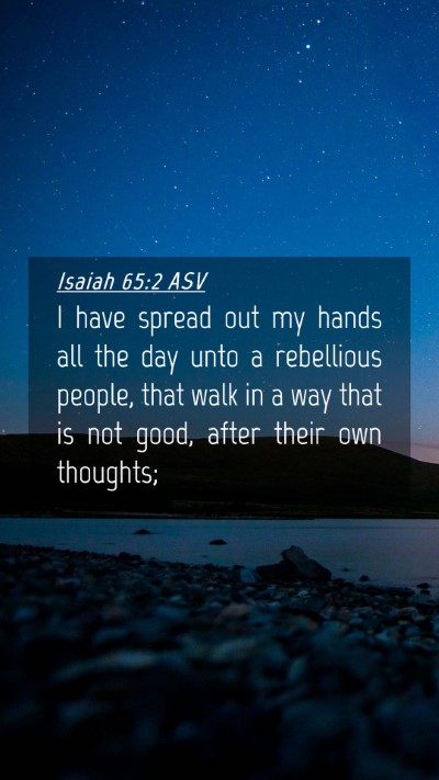 Picture 04 - Isaiah 65:2 ASV Mobile Phone Wallpaper - I have spread out my hands all the day unto a - Mobile Bible Verse Wallpaper