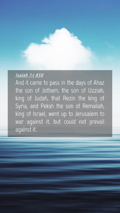Picture 04 - Isaiah 7:1 ASV Mobile Phone Wallpaper - And it came to pass in the days of Ahaz the son - Mobile Bible Verse Wallpaper