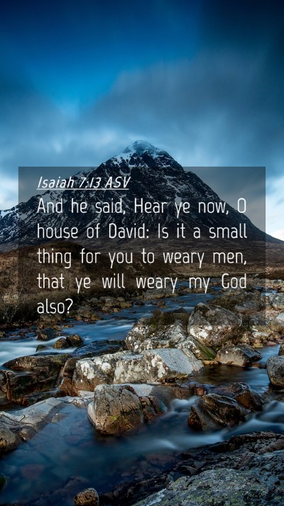 Picture 04 - Isaiah 7:13 ASV Mobile Phone Wallpaper - And he said, Hear ye now, O house of David: Is it - Mobile Bible Verse Wallpaper