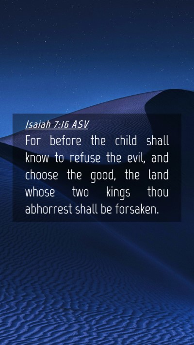 Picture 04 - Isaiah 7:16 ASV Mobile Phone Wallpaper - For before the child shall know to refuse the - Mobile Bible Verse Wallpaper