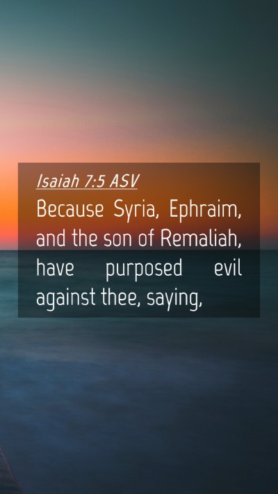 Picture 04 - Isaiah 7:5 ASV Mobile Phone Wallpaper - Because Syria, Ephraim, and the son of Remaliah, - Mobile Bible Verse Wallpaper