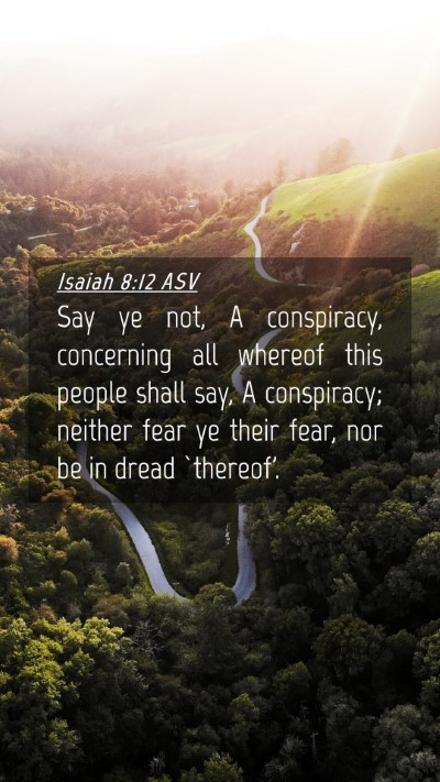 Picture 04 - Isaiah 8:12 ASV Mobile Phone Wallpaper - Say ye not, A conspiracy, concerning all whereof - Mobile Bible Verse Wallpaper