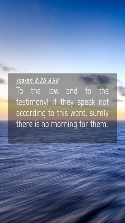 Picture 04 - Isaiah 8:20 ASV Mobile Phone Wallpaper - To the law and to the testimony! if they speak - Mobile Bible Verse Wallpaper