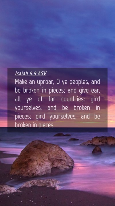 Picture 04 - Isaiah 8:9 ASV Mobile Phone Wallpaper - Make an uproar, O ye peoples, and be broken in - Mobile Bible Verse Wallpaper