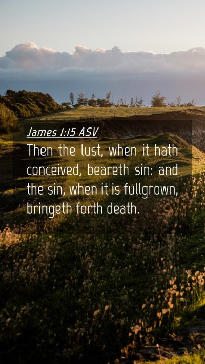 Picture 04 - James 1:15 ASV Mobile Phone Wallpaper - Then the lust, when it hath conceived, beareth - Mobile Bible Verse Wallpaper