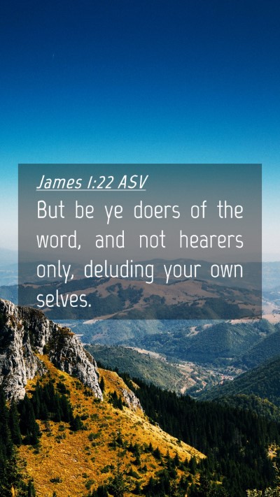 Picture 04 - James 1:22 ASV Mobile Phone Wallpaper - But be ye doers of the word, and not hearers - Mobile Bible Verse Wallpaper