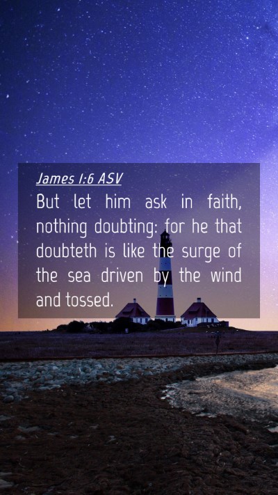 Picture 04 - James 1:6 ASV Mobile Phone Wallpaper - But let him ask in faith, nothing doubting: for - Mobile Bible Verse Wallpaper