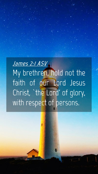 Picture 04 - James 2:1 ASV Mobile Phone Wallpaper - My brethren, hold not the faith of our Lord Jesus - Mobile Bible Verse Wallpaper