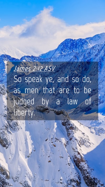 Picture 04 - James 2:12 ASV Mobile Phone Wallpaper - So speak ye, and so do, as men that are to be - Mobile Bible Verse Wallpaper