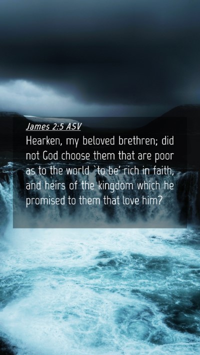 Picture 04 - James 2:5 ASV Mobile Phone Wallpaper - Hearken, my beloved brethren; did not God choose - Mobile Bible Verse Wallpaper