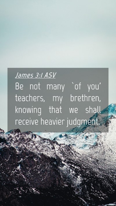Picture 04 - James 3:1 ASV Mobile Phone Wallpaper - Be not many `of you' teachers, my brethren, - Mobile Bible Verse Wallpaper