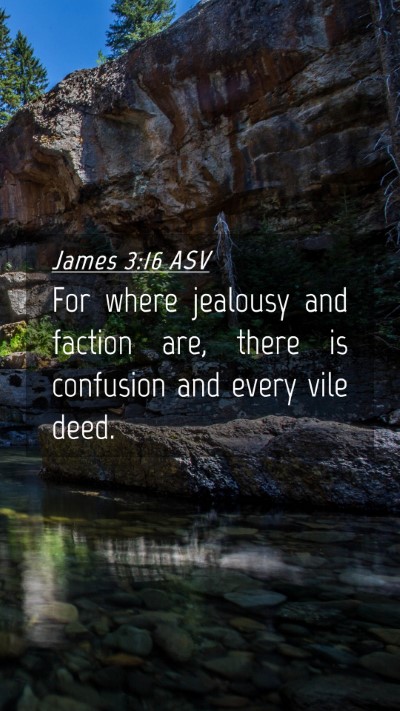 Picture 04 - James 3:16 ASV Mobile Phone Wallpaper - For where jealousy and faction are, there is - Mobile Bible Verse Wallpaper