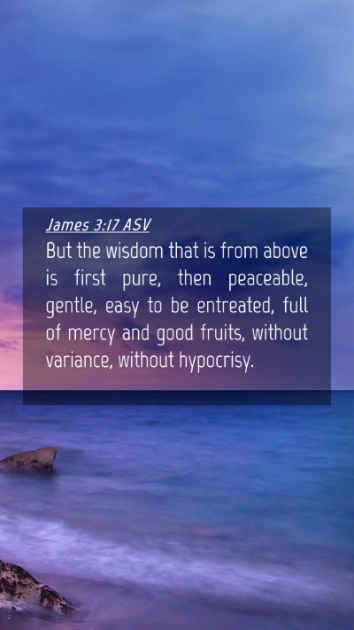 Picture 04 - James 3:17 ASV Mobile Phone Wallpaper - But the wisdom that is from above is first pure, - Mobile Bible Verse Wallpaper