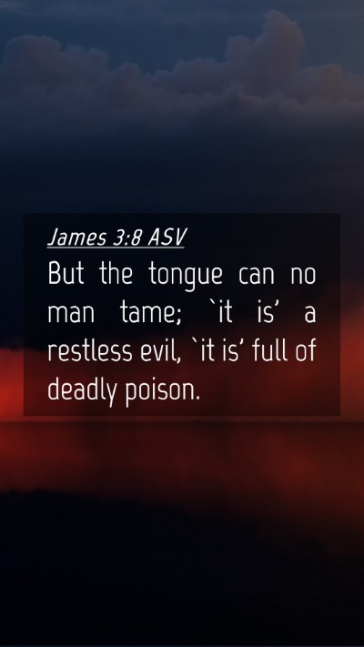 Picture 04 - James 3:8 ASV Mobile Phone Wallpaper - But the tongue can no man tame; `it is' a - Mobile Bible Verse Wallpaper