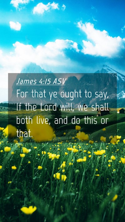 Picture 04 - James 4:15 ASV Mobile Phone Wallpaper - For that ye ought to say, If the Lord will, we - Mobile Bible Verse Wallpaper
