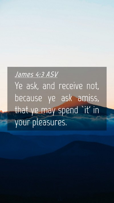 Picture 04 - James 4:3 ASV Mobile Phone Wallpaper - Ye ask, and receive not, because ye ask amiss, - Mobile Bible Verse Wallpaper